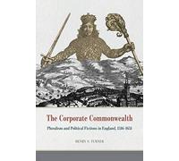 The Corporate Commonwealth: Pluralism And Political Fictions In England, 1516-1651