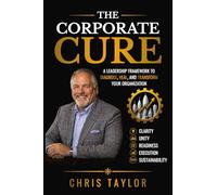 The Corporate Cure: Diagnose What's Broken. Align What Matters. Build What Lasts