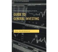 The Corporate Executives Guide to General Investing by Paul Mladjenovic Paul Mladjenovic (Auteur)