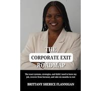 The Corporate Exit Roadmap: The exact systems, strategies, and faith I used to leave my job, recover from burnout, and take six months to rest