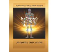 The Corporate H.O.L.I.S.T.I.C Approach- Hardcover and Full Color Interior: 8 Pillars. One Strategy. Infinite Potential.