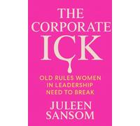 The Corporate Ick: Old Rules Women in Leadership Need To Break