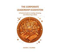 The Corporate Leadership Ecosystem: A Practical Guide to Leading, Growing, and Influencing at Work