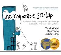 The Corporate Startup: How Established Companies Can Develop Successful Innovation Ecosystems