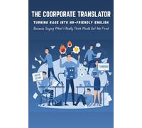 The Corporate Translator: Turning Rage Into HR-Friendly English: Because Saying What I Really Think Would Get Me Fired, Funny Sarcastic Gag gift for coworkers