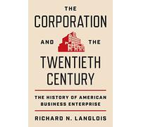 The Corporation and the Twentieth Century: The History of American Business Enterprise