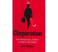 The Corporation: The Pathological Pursuit of Profit and Power
