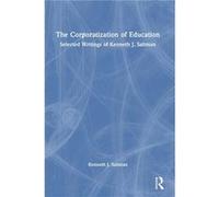 The Corporatization of Education - Saltman Kenneth J. Professor of Educational Policy Studies at the University of Illinois Chicago USA. - Taylor amp Fran Saltman Kenneth J. Professor of Educational P