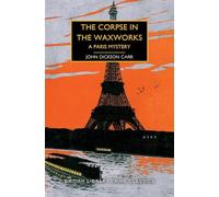 The Corpse in the Waxworks: A Paris Mystery: 87 (British Library Crime Classics)