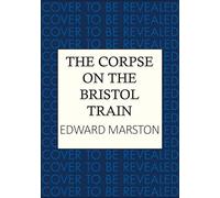 The Corpse on the Bristol Train: The final case for the bestselling Railway Detective