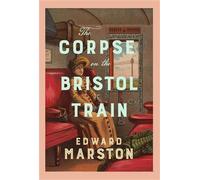 The Corpse on the Bristol Train The final case for the bestselling Railway Detective - Edward Marston - Allison & Busby - ebook (ePub) - Livre