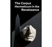 The Corpus Hermeticum in the Renaissance: Ficino, Pico, and the Birth of Occult Philosophy