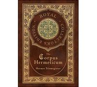 The Corpus Hermeticum (Royal Collector's Edition) (Case Laminate Hardcover with Jacket)