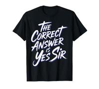The Correct Answer is Yes Sir Réponse d'obéissance - T-Shirt