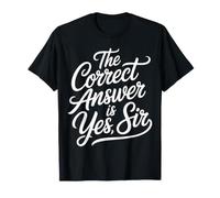 The Correct Answer is Yes Sir Réponse d'obéissance |- T-Shirt
