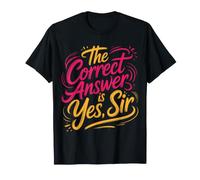 The Correct Answer is Yes Sir Réponse d'obéissance |- T-Shirt