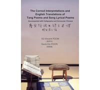 The Correct Interpretations and English Translations of Tang Poems and Song Lyrical Poems - Accompanied with Calligraphy and Vernacular Chinese: ... 附書法白話