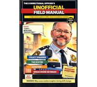 The Correctional Officer’s Unofficial Field Manual: A Satirical Dictionary of Overtime, Radios, Paperwork, Coffee, and Other Institutional Hazards