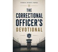 The Correctional Officer's Devotional: A 40-Day Christian Devotional for Correctional Officers, Detention Deputies, and Prison Guards Finding Strength, Peace, and Purpose Behind the Wall