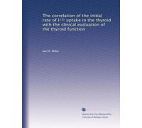 The Correlation of the Initial Rate of I131 Uptake in the Thyroid with the Clinical Evaluation of the Thyroid Function