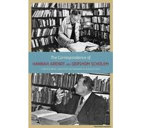 The Correspondence Of Hannah Arendt And Gershom Scholem