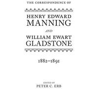 The Correspondence Of Henry Edward Manning And William Ewart Gladstone: Volume Four 1882-1891