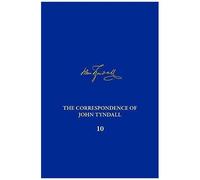 The Correspondence Of John Tyndall, Volume 10