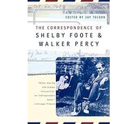 The Correspondence Of Shelby Foote & Walker Percy