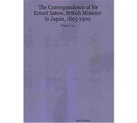 The Correspondence of Sir Ernest Satow, British Minister in Japan, 1895-1900 Ian Ruxton (Auteur)