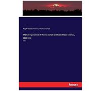 The Correspondence Of Thomas Carlyle And Ralph Waldo Emerson, 1834-1872