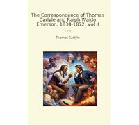 The Correspondence of Thomas Carlyle and Ralph Waldo Emerson, 1834-1872, Vol II