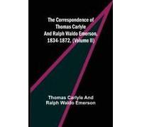 The Correspondence Of Thomas Carlyle And Ralph Waldo Emerson, 1834-1872, (Volume Ii)