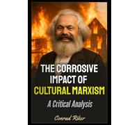 The Corrosive Impact of Cultural Marxism: A Critical Analysis