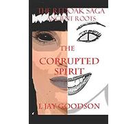 The Corrupted Spirit (The Redoak Saga: Ancient Roots)