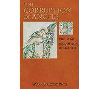 The Corruption of Angels: The Great Inquisition Of 1245-1246
