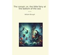 The corsair; or, the little fairy at the bottom of the sea