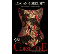 THE CORSETIÈRE IN HER GILDED CAGE: A RENAISSANCE FAIRE MYSTERY