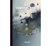 THE CORTISOL CODE Complete Guide to Taming Stress, Balancing Hormones and Reclaiming Your Calm Tips and Ideas For Every Day Stress Management: For Adults and Seniors