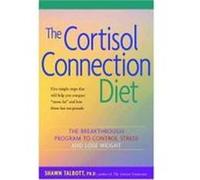 The Cortisol Connection Diet: The Breakthrough Program to Control Stress and Lose Weight Talbott, Shawn (Auteur)
