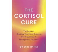 The Cortisol Cure The secret to resetting your stress response, boosting energy and feeling better than ever - Dr. Erin Kinney - Piatkus - ebook (ePub) - Livre