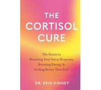 The Cortisol Cure: The Secret to Resetting Your Stress Response, Boosting Energy & Feeling Better Than Ever