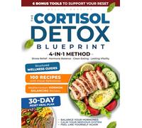 The Cortisol Detox Blueprint: A 4-in-1 Method for Stress Relief, Hormone Balance, Clean Eating, and Lasting Vitality