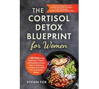 The Cortisol Detox Blueprint for Women: A 28-Day Dual Meal Plan-Classic and Mediterranean Diets to Balance Cortisol, Burn Belly Fat, and Sleep ... Mediterranean Diets to Balance Cortisol, Burn