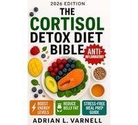 THE CORTISOL DETOX DIET BIBLE: 3+1 / AN ESSENTIAL GUIDE FOR THOSE FEELING STRESSED: SIMPLE RECIPES, DAILY PROTOCOLS, AND SCIENTIFIC FOUNDATIONS TO FEEL LIKE YOURSELF AGAIN