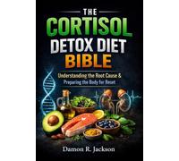 THE CORTISOL DETOX DIET BIBLE: Understanding the Root Cause & Preparing the Body for Reset