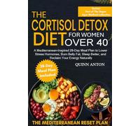 The Cortisol Detox Diet for Women Over 40: A Mediterranean-Inspired 28-Day Meal Plan to Lower Stress Hormones, Burn Belly Fat, Sleep Better, and Reclaim Your Energy Naturally