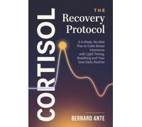 The Cortisol Recovery Protocol: A 6-Week, No-Diet Plan to Calm Stress Hormones with Light Timing, Breathing and Your Own Daily Routine