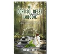 The Cortisol Reset Handbook: Natural Strategies to Lower Stress, Heal Adrenal Fatigue, and Boost Well-Being
