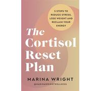 The Cortisol Reset Plan Five steps to reduce stress, lose weight and reclaim your energy - Marina Wright - Ebury Digital - ebook (ePub) - Livre