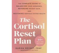 The Cortisol Reset Plan: The Complete Guide to Balancing Your Hormones, Reversing Weight Gain, and Restoring Nervous System Health - Combat Anxiety, Fatigue, and Insomnia Holistically